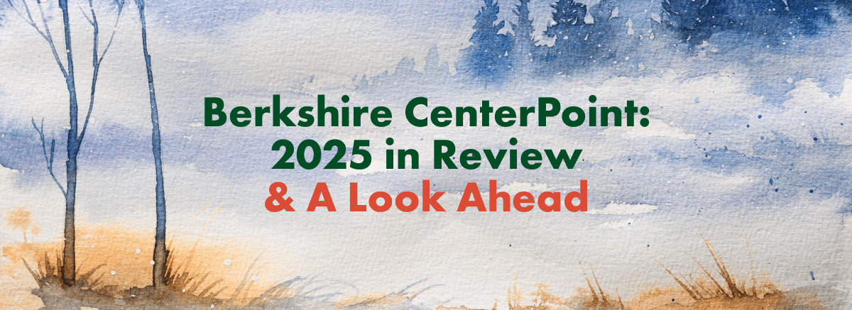 Berkshire CenterPoint: 2025 in Review & A Look Ahead